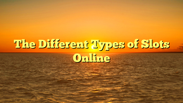 The Different Types of Slots Online