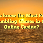 Do you know the Most Popular Gambling Games in the Online Casino?