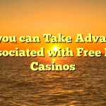 How you can Take Advantage associated with Free Bet Casinos